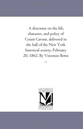 Cover for Michigan Historical Reprint Series · A Discourse on the Life, Character, and Policy of Count Cavour, Delivered in the Hall of the New York Historical Society, February 20, 1862. by Vincenzo Botta ... (Paperback Book) (2006)