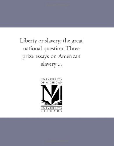 Cover for Unknown Author · Liberty or Slavery; the Great National Question. Three Prize Essays on American Slavery ... (Paperback Book) (2006)