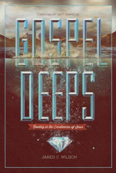 Cover for Jared C. Wilson · Gospel Deeps: Reveling in the Excellencies of Jesus (Taschenbuch) (2012)