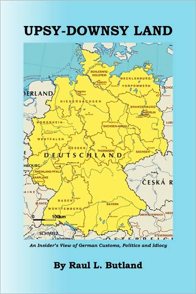 Cover for Raul L. Butland · Upsy-downsy Land: an Insider's View of German Customs, Politics and Idiocy (Pocketbok) (2008)