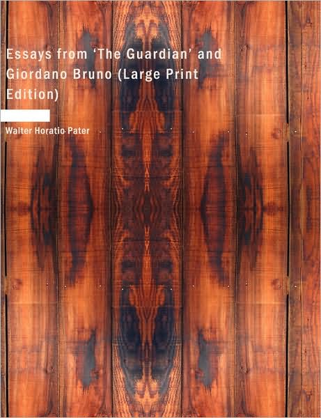 Essays from 'the Guardian' and Giordano Bruno - Walter Horatio Pater - Książki - BiblioLife - 9781437528404 - 14 lutego 2008