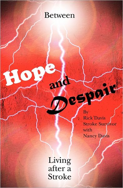 Between Hope and Despair: Living After a Stroke - Rick Davis - Books - Booksurge Publishing - 9781439230404 - July 15, 2009