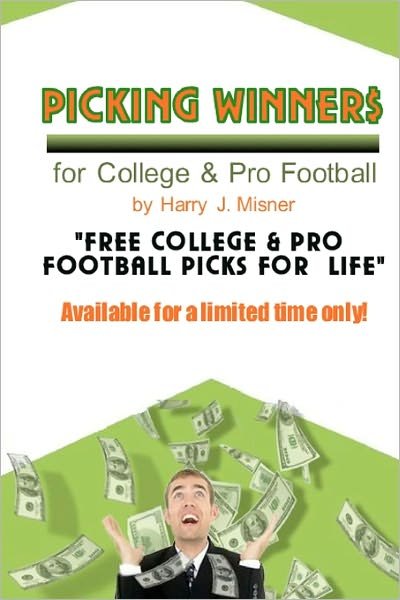 Cover for Harry J. Misner · Picking Winners for College &amp; Pro Football: Receive My Very Own College &amp; Pro Football Picks for a Life, Plus Much More. Limited Time Only! (Pocketbok) [Lrg edition] (2008)