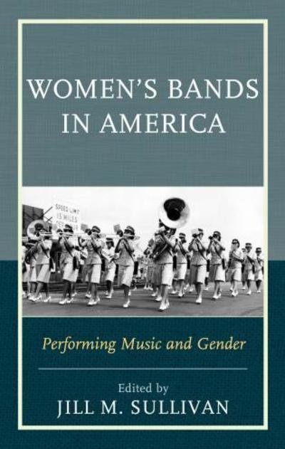 Jill M. Sullivan · Women's Bands in America: Performing Music and Gender (Hardcover Book) (2016)