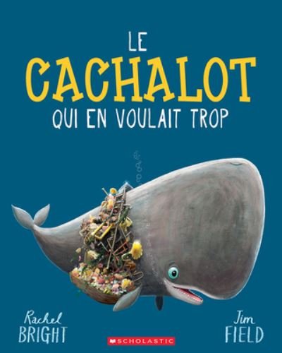 Cover for Rachel Bright · Le Cachalot Qui En Voulait Trop (Paperback Book) (2021)