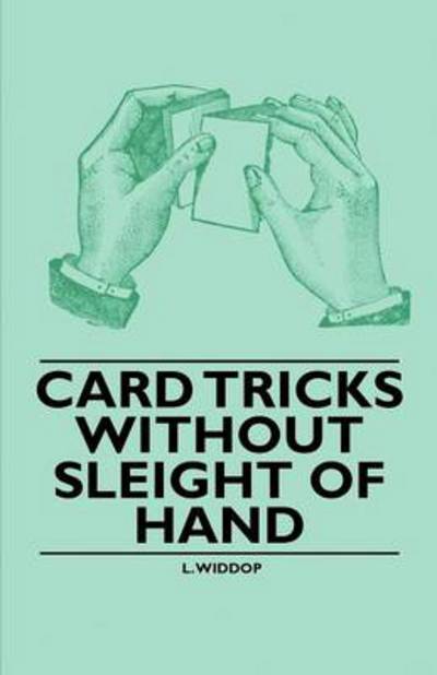 Card Tricks Without Sleight of Hand - L Widdop - Kirjat - Speath Press - 9781446524404 - tiistai 7. joulukuuta 2010