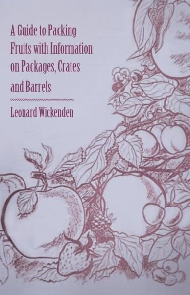 Cover for Leonard Wickenden · A Guide to Packing Fruits with Information on Packages, Crates and Barrels (Pocketbok) (2011)