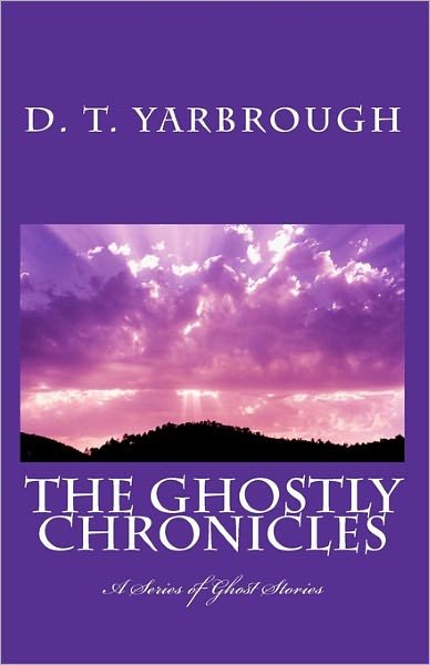 Cover for D T Yarbrough · The Ghostly Chronicles: a Series of Short Stories (Paperback Book) (2009)