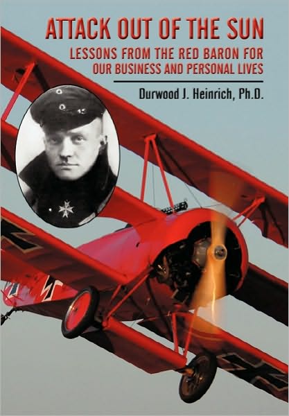 Cover for Durwood J Heinrich Ph D · Attack out of the Sun: Lessons from the Red Baron for Our Business and Personal Lives (Paperback Book) (2010)