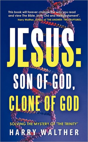 Cover for Harry Walther · Jesus: Son of God, Clone of God: Solving the Mystery of (Paperback Book) (2011)