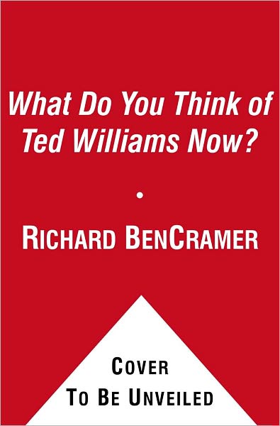 Cover for Richard Ben Cramer · What Do You Think of Ted Williams Now?: A Remembrance (Paperback Book) (2011)