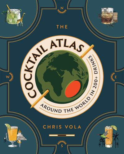 Cover for Chris Vola · The Cocktail Atlas: Around the World in 200+ Drinks (Hardcover Book) (2024)