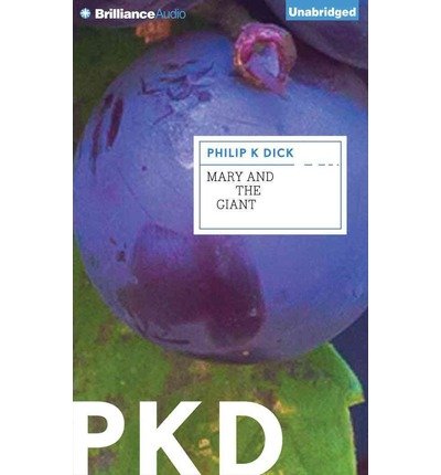 Mary and the Giant - Philip K. Dick - Äänikirja - Brilliance Audio - 9781455814404 - tiistai 16. syyskuuta 2014