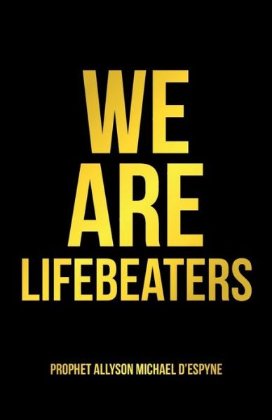 Cover for Prophet Allyson Michael D'Espyne · We Are Lifebeaters (Paperback Book) (2019)