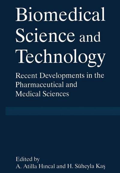 Cover for A Atilla Hincal · Biomedical Science and Technology: Recent Developments in the Pharmaceutical and Medical Sciences (Paperback Bog) [Softcover reprint of the original 1st ed. 1998 edition] (2012)