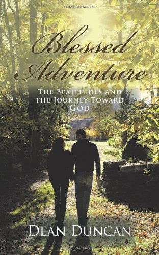 Cover for Dean Duncan · Blessed Adventure: the Beatitudes and the Journey Toward God (Pocketbok) (2011)