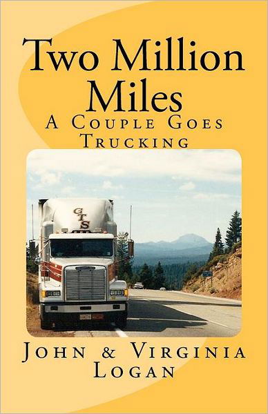 Two Million Miles: a Couple Goes Trucking - Logan, John & Virginia - Bücher - Createspace - 9781466478404 - 4. Januar 2012