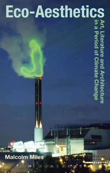 Cover for Miles, Malcolm (Independent Scholar, UK) · Eco-Aesthetics: Art, Literature and Architecture in a Period of Climate Change - Radical Aesthetics-Radical Art (Paperback Book) (2014)