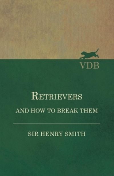 Cover for Sir Henry Smith · Retrievers and How to Break Them (Paperback Book) (2017)