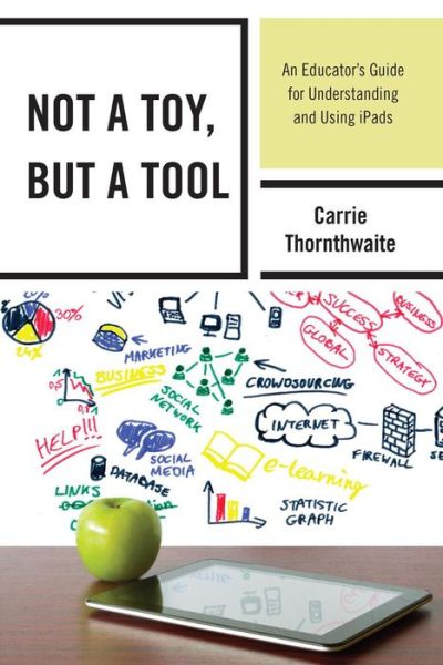 Cover for Carrie Thornthwaite · Not a Toy, but a Tool: An Educator’s Guide for Understanding and Using iPads (Paperback Book) (2014)