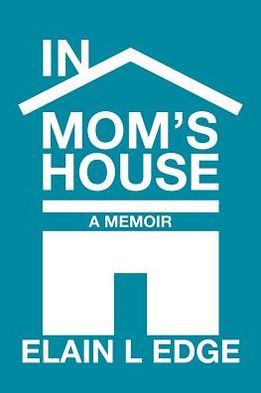 Cover for Elain L Edge · In Mom's House: A Memoir (Paperback Book) (2012)