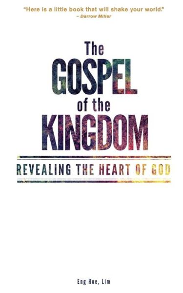 Cover for Eng Hoe Lim · The Gospel of the Kingdom: Revealing the Heart of God (Paperback Book) (2012)