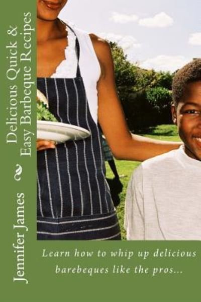 Cover for Jennifer James · Delicious Quick &amp; Easy Barbeque Recipes (Paperback Bog) (2013)