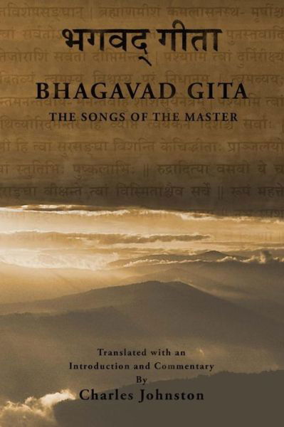 The Bhagavad Gita: Songs of the Master - Charles Johnston - Livres - Createspace - 9781490451404 - 29 septembre 2014