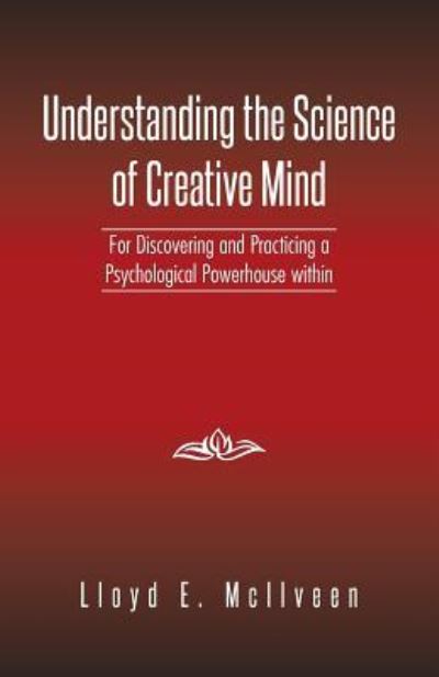 Understanding the Science of Creative Mind - Lloyd E McIlveen - Bøger - Trafford Publishing - 9781490729404 - 7. april 2014