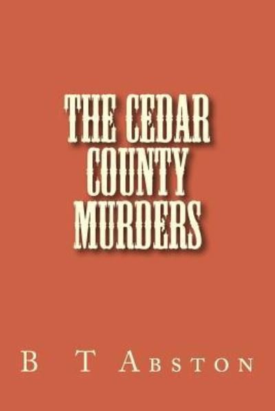 Cover for B T Abston · The Cedar County Murders (Paperback Book) (2013)