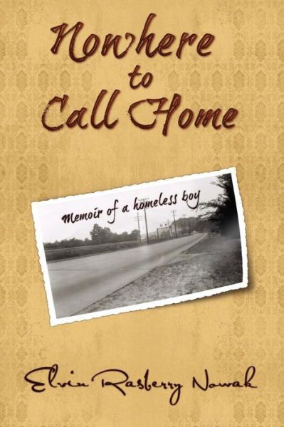 Cover for Elvin G Nowak · Nowhere to Call Home: Memoir of a Homeless Boy (Paperback Book) (2013)