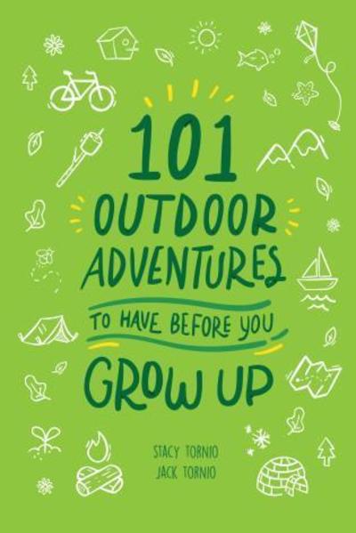 Cover for Stacy Tornio · 101 Outdoor Adventures to Have Before You Grow Up (Paperback Book) (2019)