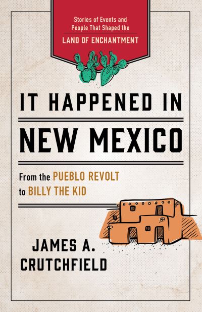 Cover for James A. Crutchfield · It Happened in New Mexico: Stories of Events and People That Shaped the Land of Enchantment - It Happened In Series (Paperback Book) [Third edition] (2023)