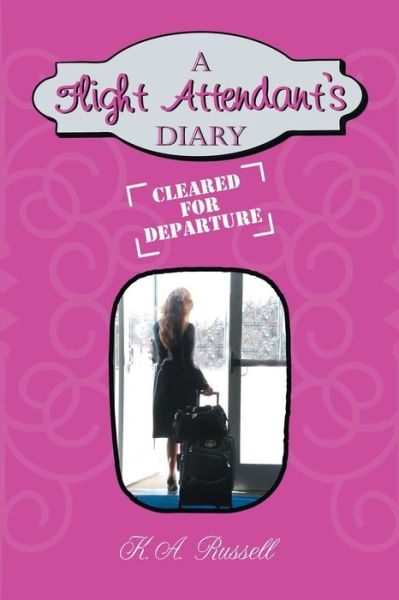 Cover for K a Russell · A Flight Attendant's Diary: Cleared for Departure (Paperback Book) (2015)