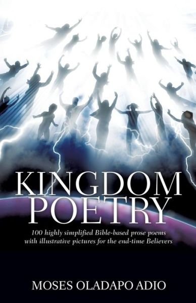 Kingdom Poetry - Moses Oladapo Adio - Books - Xulon Press - 9781498442404 - July 22, 2015