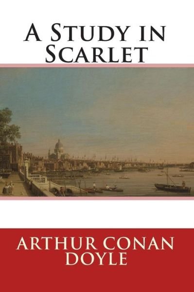 A Study in Scarlet - Arthur Conan Doyle - Boeken - Createspace - 9781499669404 - 31 mei 2014