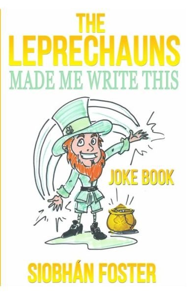 Cover for Siobhan Foster · The Leprechauns Made Me Write This: Irish Jokes to Put a Smile Back on Your Face (Paperback Book) (2015)