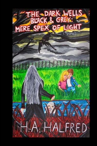 The Dark Wells: Black and Grey: Mere Spex of Light - H a Halfred - Books - Createspace - 9781503085404 - November 3, 2014