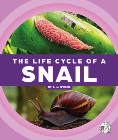 Cover for L. L. Owens · Life Cycle of a Snail (Book) (2023)