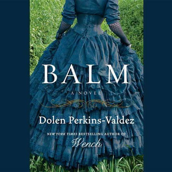 Balm - Dolen Perkins-valdez - Music - Blackstone Audiobooks - 9781504611404 - May 26, 2015