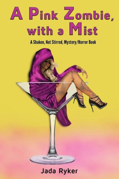 A Pink Zombie, with a Mist: a Shaken, Not Stirred, Mystery / Horror Story - Jada Ryker - Books - Createspace - 9781507610404 - January 20, 2015