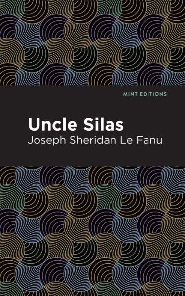 Cover for Joseph Sheridan Le Fanu · Uncle Silas: A Tale of Bartram-Haugh - Mint Editions (Inbunden Bok) (2021)