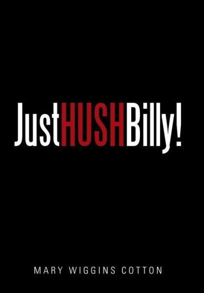 Cover for Mary Wiggins Cotton · Just Hush, Billy! (Hardcover Book) (2015)