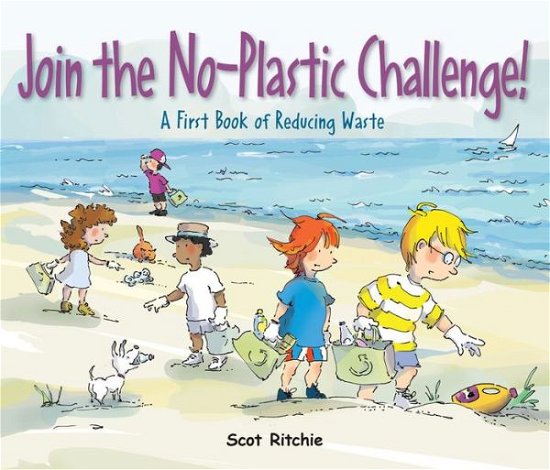 Cover for Scot Ritchie · Join the No-Plastic Challenge!: A First Book of Reducing Waste (Hardcover Book) (2019)