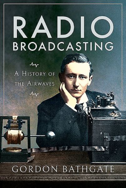 Cover for Gordon Bathgate · Radio Broadcasting: A History of the Airwaves (Paperback Book) (2020)