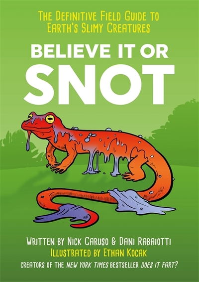 Cover for Nick Caruso · Believe It or Snot: The Definitive Field Guide to Earth's Slimy Creatures (Paperback Book) (2020)