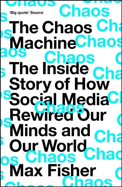 The Chaos Machine: The Inside Story of How Social Media Rewired Our Minds and Our World - Max Fisher - Books - Quercus Publishing - 9781529416404 - May 11, 2023
