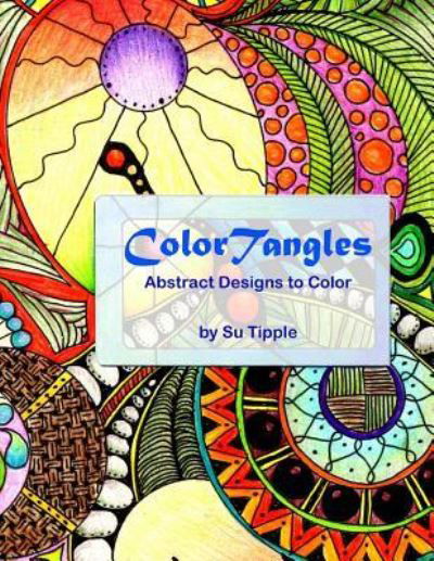 ColorTangles - Su Tipple - Livros - Createspace Independent Publishing Platf - 9781530658404 - 23 de março de 2016