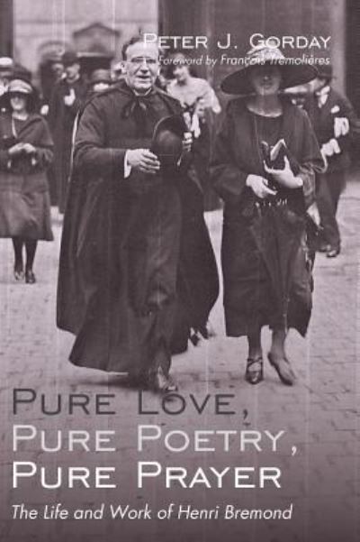 Cover for Peter J Gorday · Pure Love, Pure Poetry, Pure Prayer: The Life and Work of Henri Bremond (Hardcover Book) (2018)