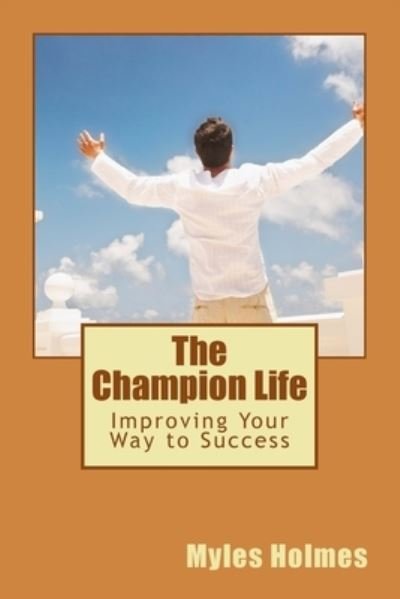 Cover for Myles Holmes · The Champion Life (Pocketbok) (2016)